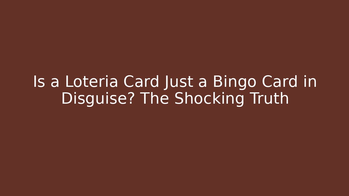Is a Loteria Card Just a Bingo Card in Disguise? The Shocking Truth
