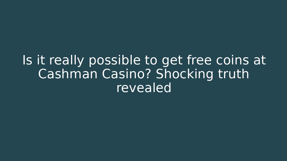 Is it really possible to get free coins at Cashman Casino? Shocking truth revealed
