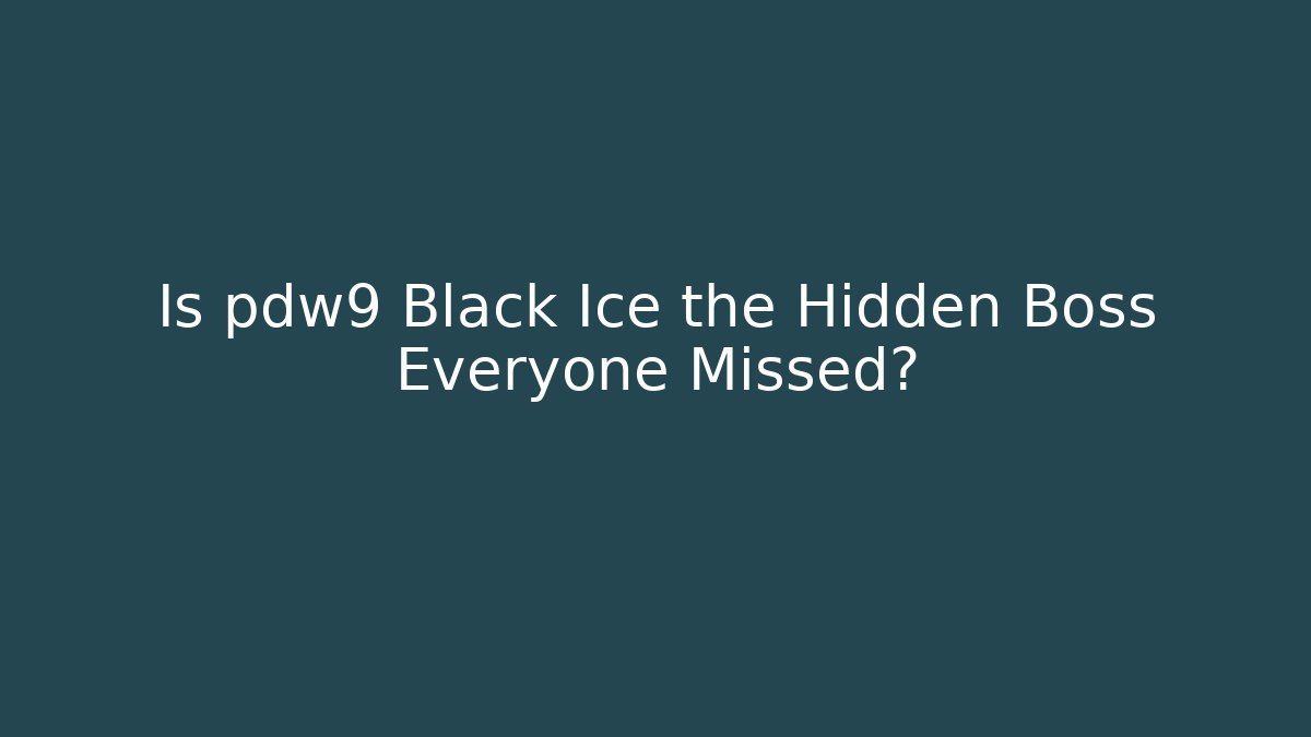 Is pdw9 Black Ice the Hidden Boss Everyone Missed?