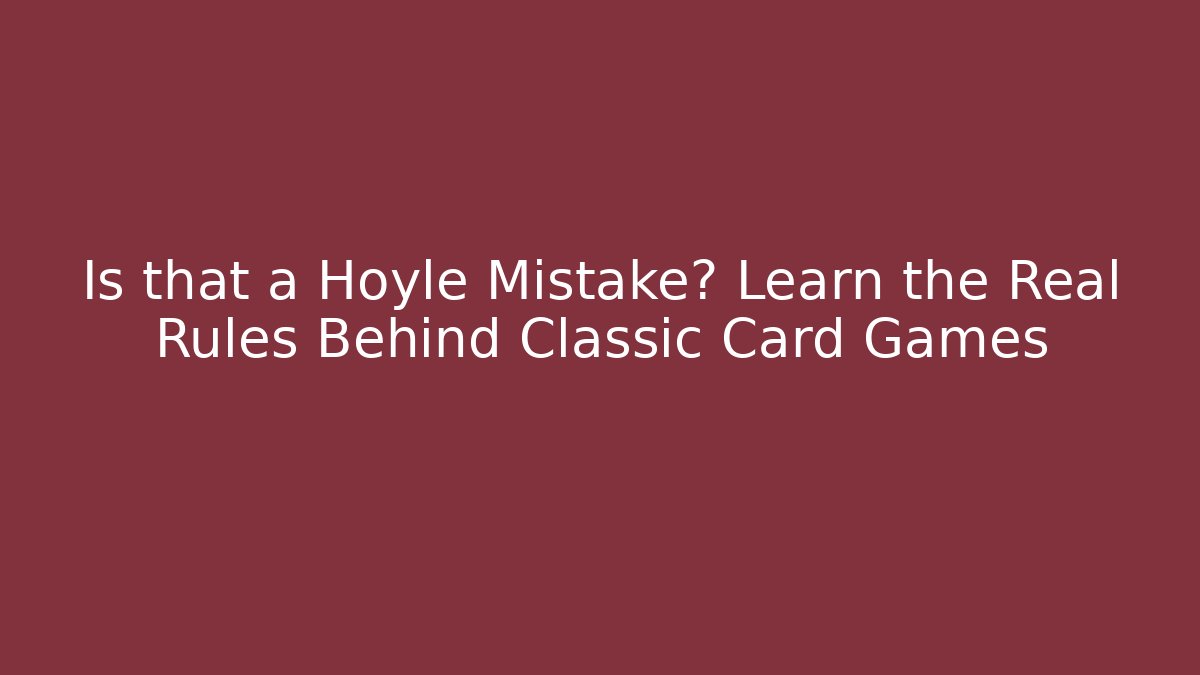 Is that a Hoyle Mistake? Learn the Real Rules Behind Classic Card Games