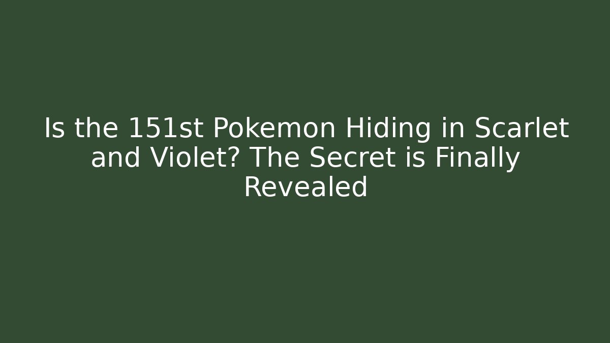 Is the 151st Pokémon Hiding in Scarlet and Violet? The Secret is Finally Revealed