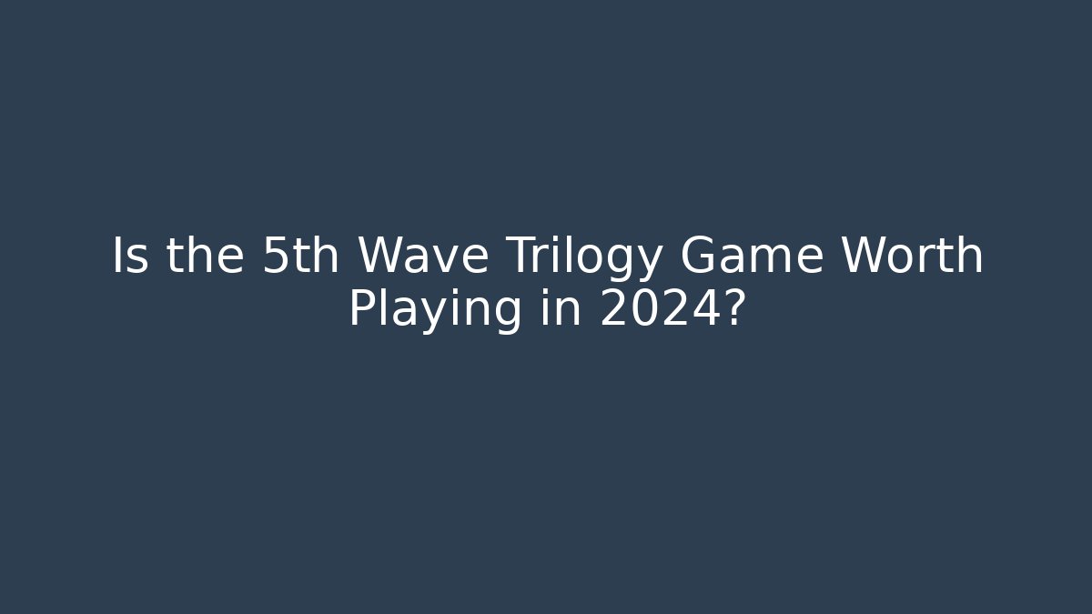Is the 5th Wave Trilogy Game Worth Playing in 2024?