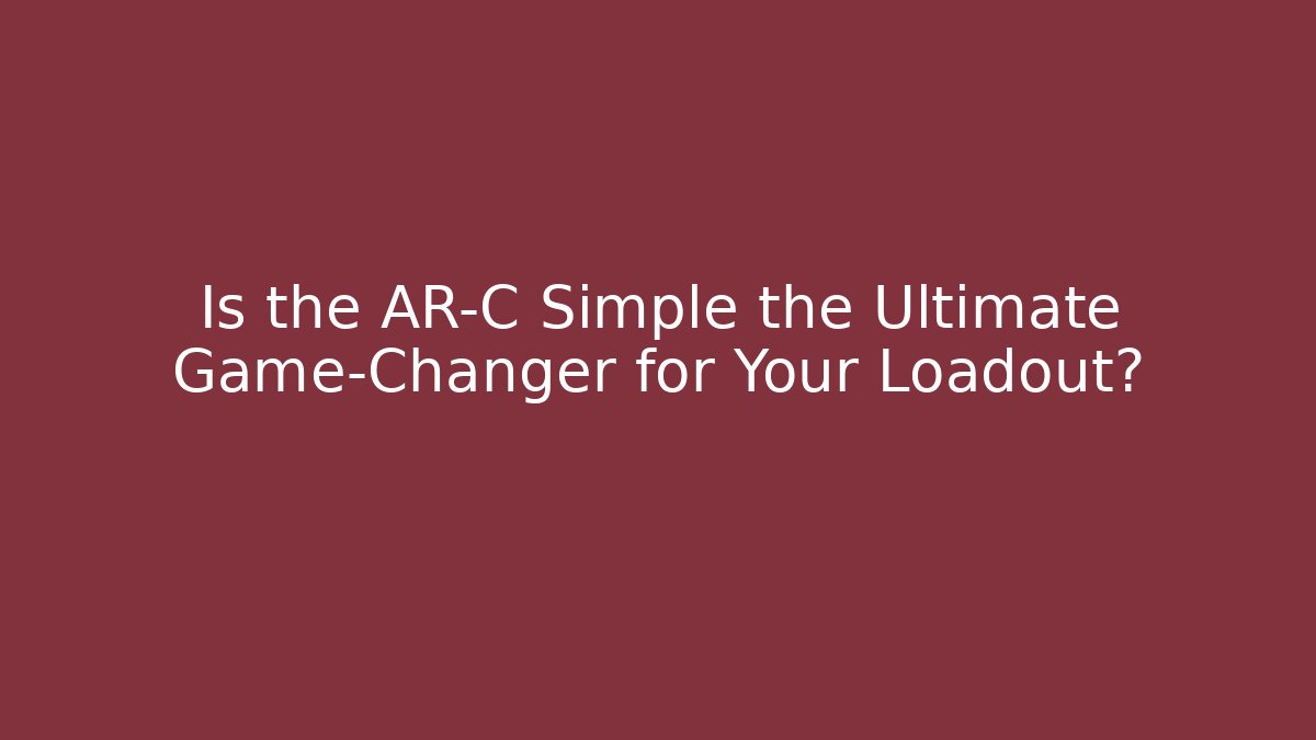 Is the AR-C Simple the Ultimate Game-Changer for Your Loadout?