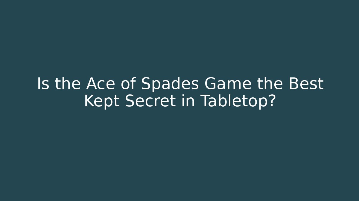 Is the Ace of Spades Game the Best Kept Secret in Tabletop?