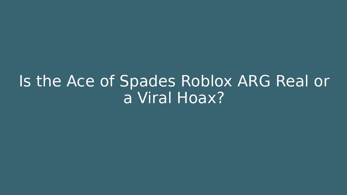 Is the Ace of Spades Roblox ARG Real or a Viral Hoax?