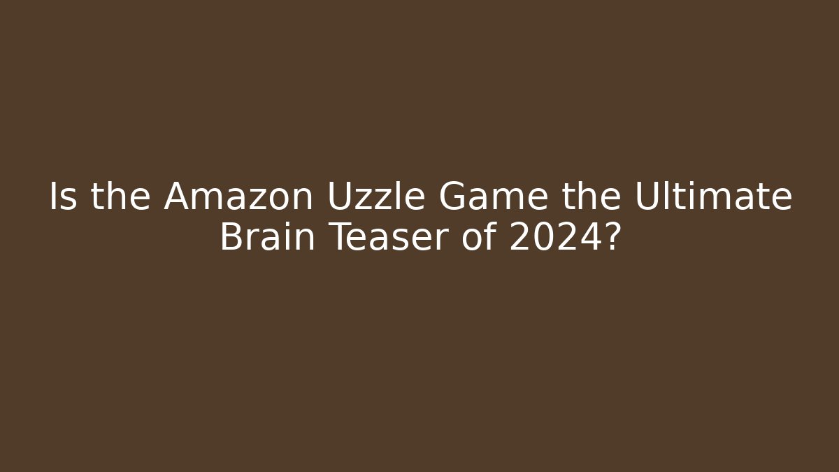 Is the Amazon Uzzle Game the Ultimate Brain Teaser of 2024?