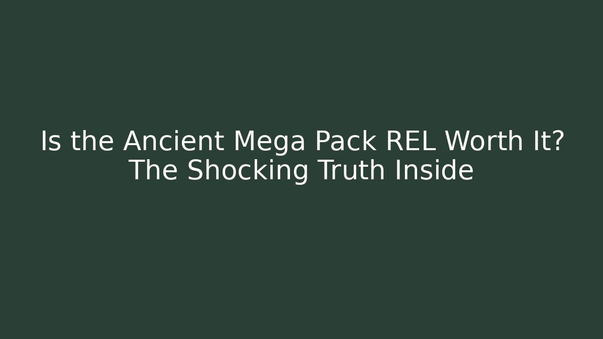 Is the Ancient Mega Pack REL Worth It? The Shocking Truth Inside