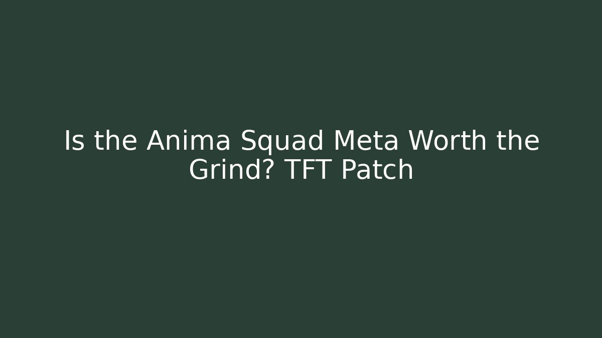Is the Anima Squad Meta Worth the Grind? TFT Patch - Vintage E-Juice