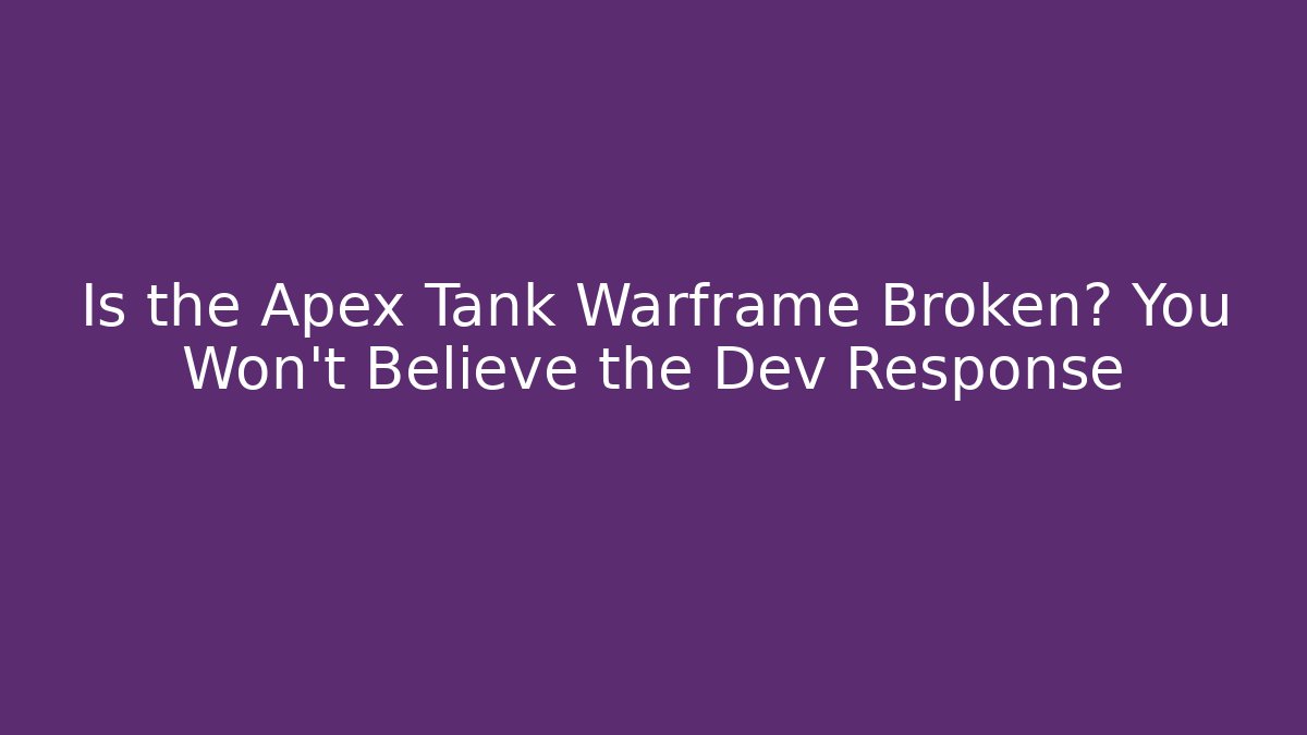 Is the Apex Tank Warframe Broken? You Won't Believe the Dev Response - Vintage E-Juice