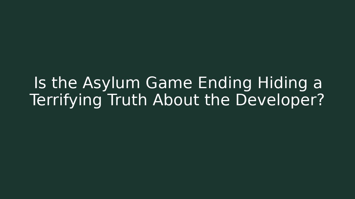 Is the Asylum Game Ending Hiding a Terrifying Truth About the Developer? - Vintage E-Juice