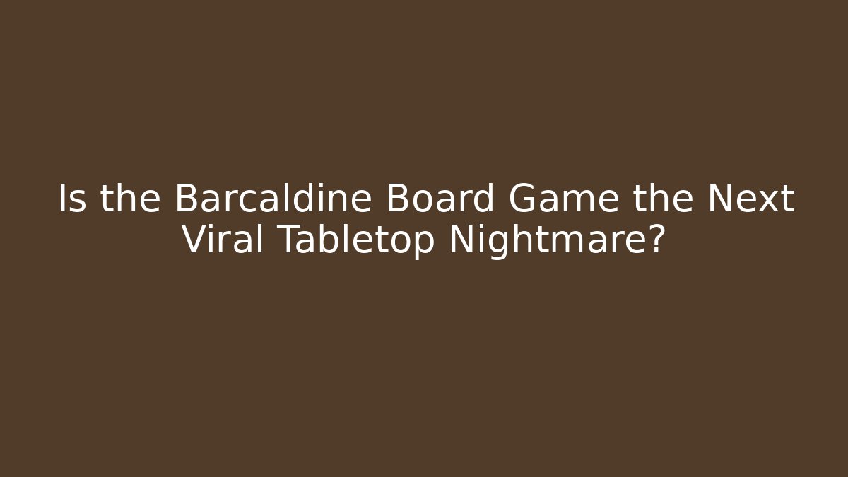 Is the Barcaldine Board Game the Next Viral Tabletop Nightmare?