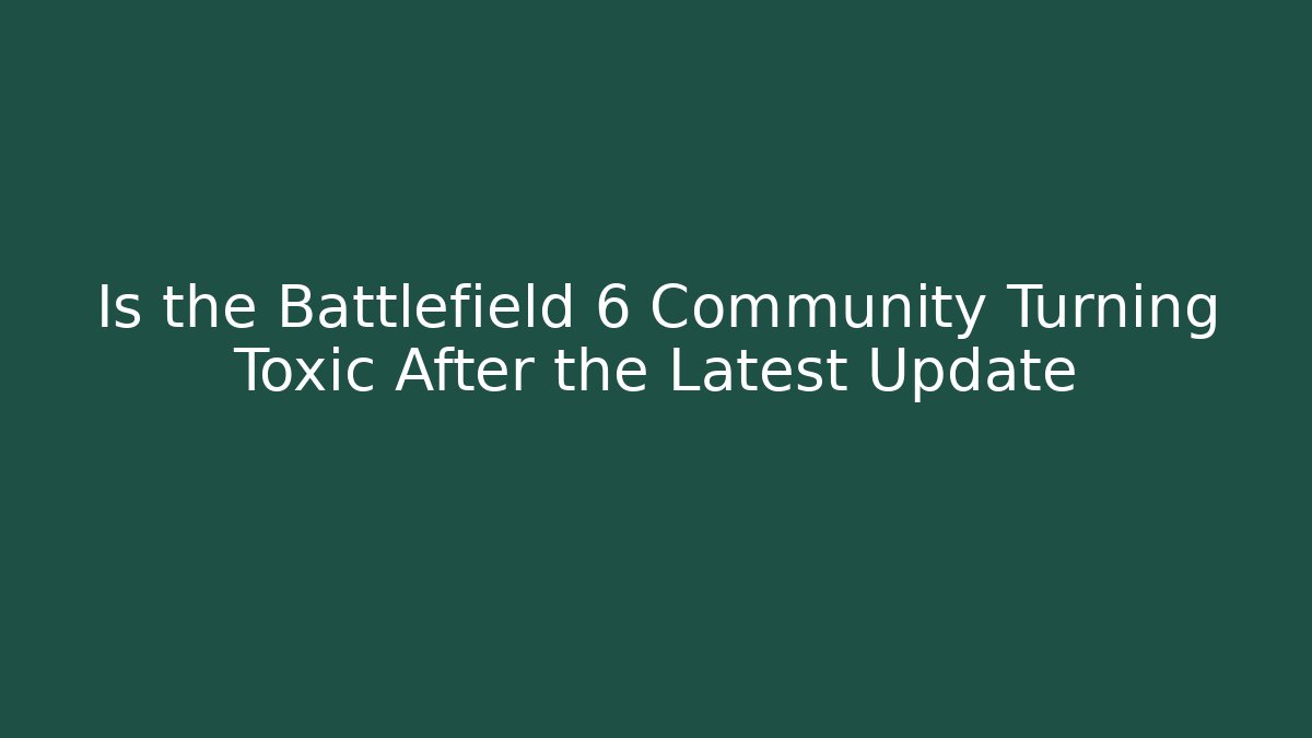 Is the Battlefield 6 Community Turning Toxic After the Latest Update