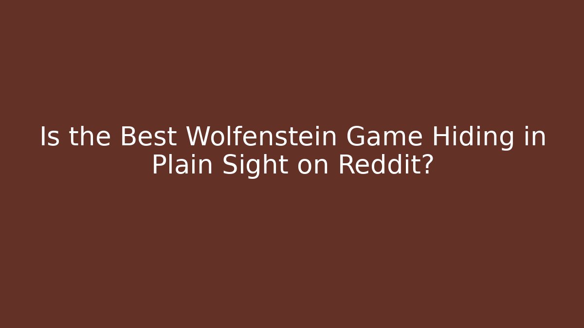 Is the Best Wolfenstein Game Hiding in Plain Sight on Reddit?
