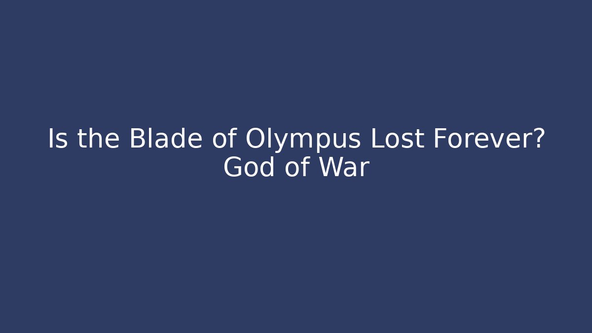 Is the Blade of Olympus Lost Forever? God of War - Vintage E-Juice