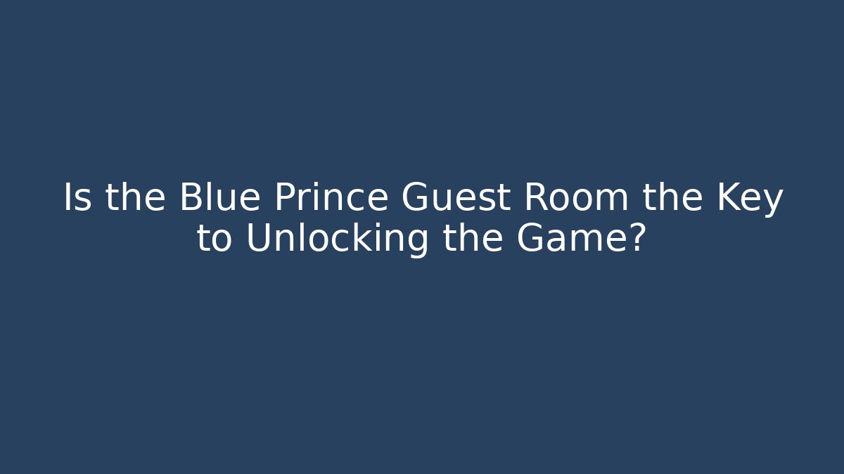 Is the Blue Prince Guest Room the Key to Unlocking the Game?