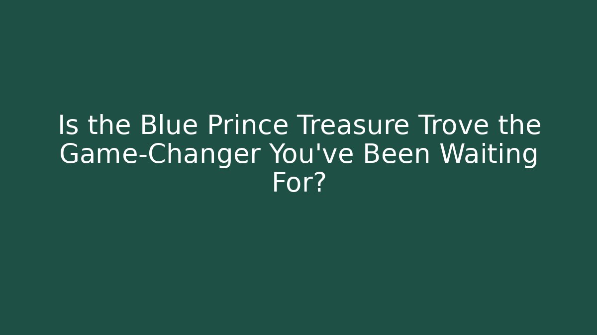 Is the Blue Prince Treasure Trove the Game-Changer You've Been Waiting For?