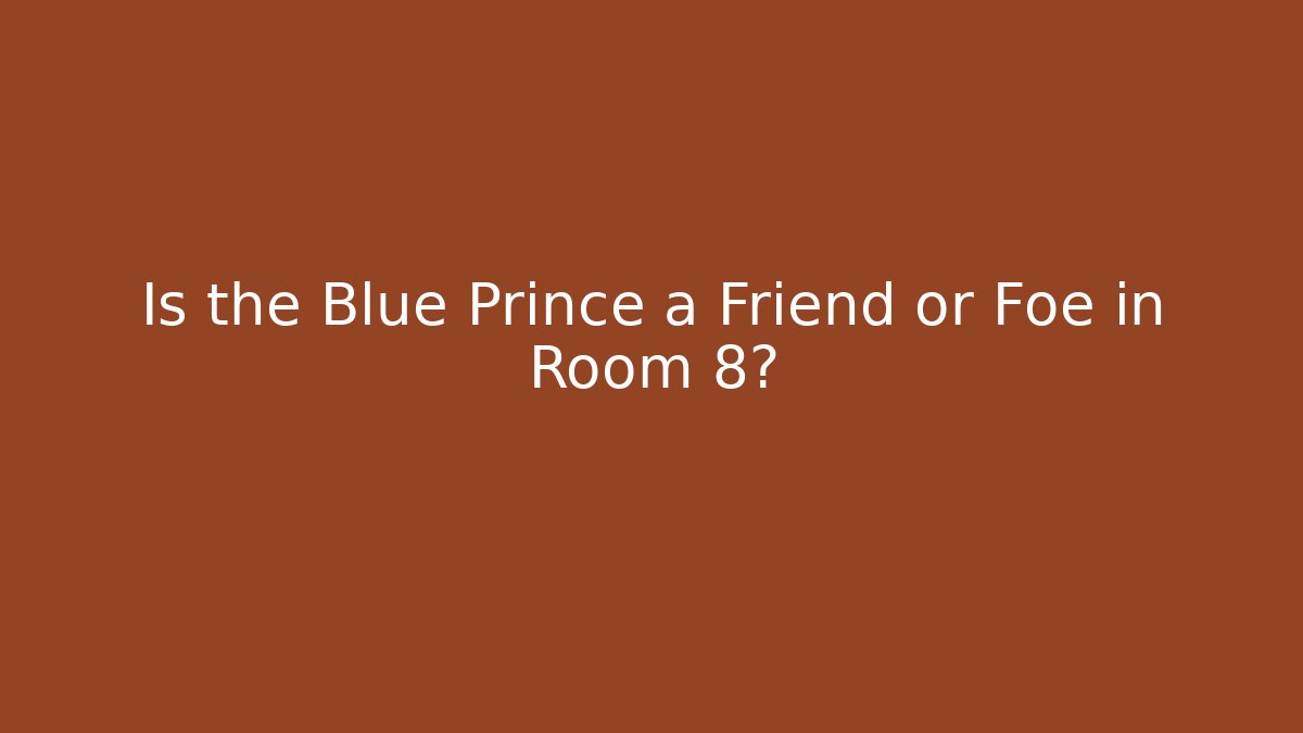 Is the Blue Prince a Friend or Foe in Room 8?
