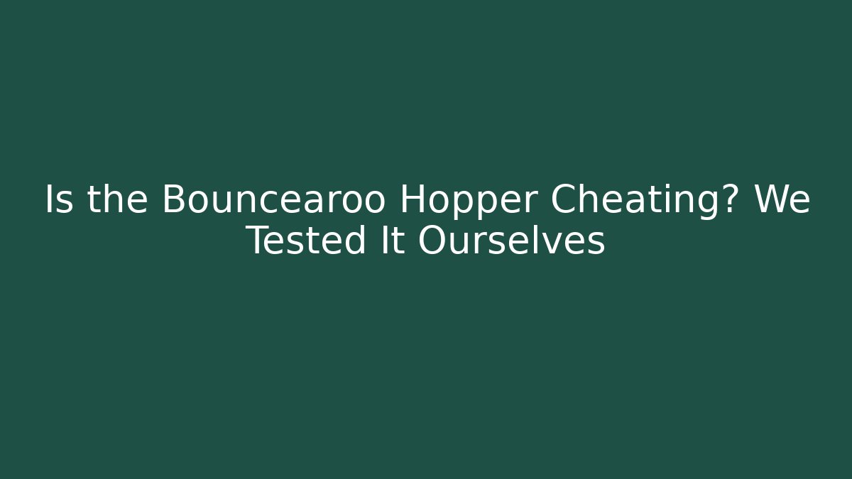 Is the Bouncearoo Hopper Cheating? We Tested It Ourselves