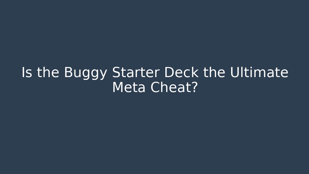 Is the Buggy Starter Deck the Ultimate Meta Cheat? - Vintage E-Juice