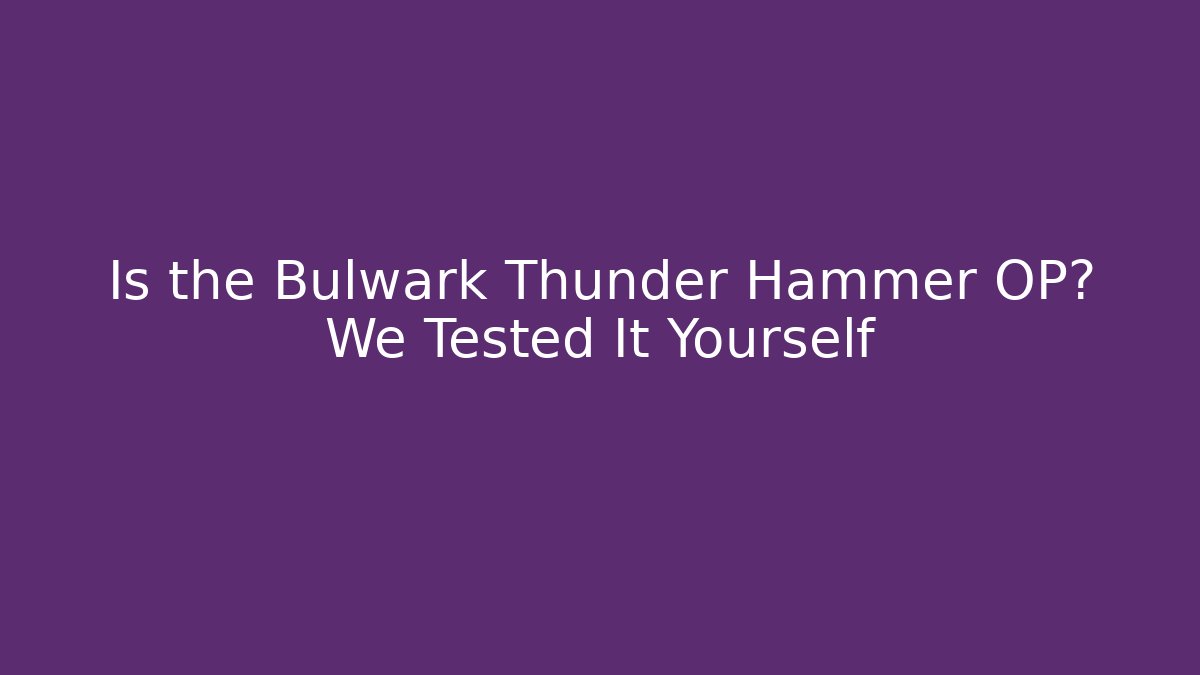 Is the Bulwark Thunder Hammer OP? We Tested It Yourself - Vintage E-Juice