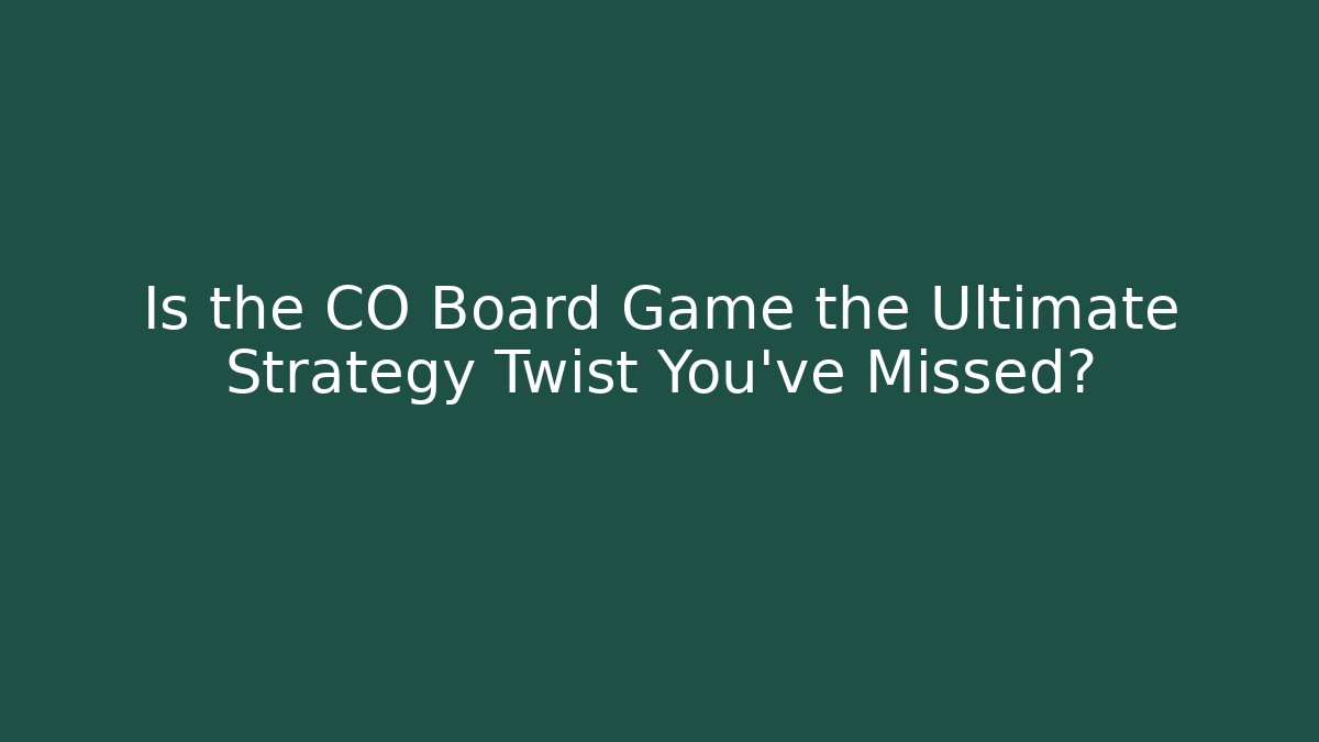 Is the CO Board Game the Ultimate Strategy Twist You’ve Missed?
