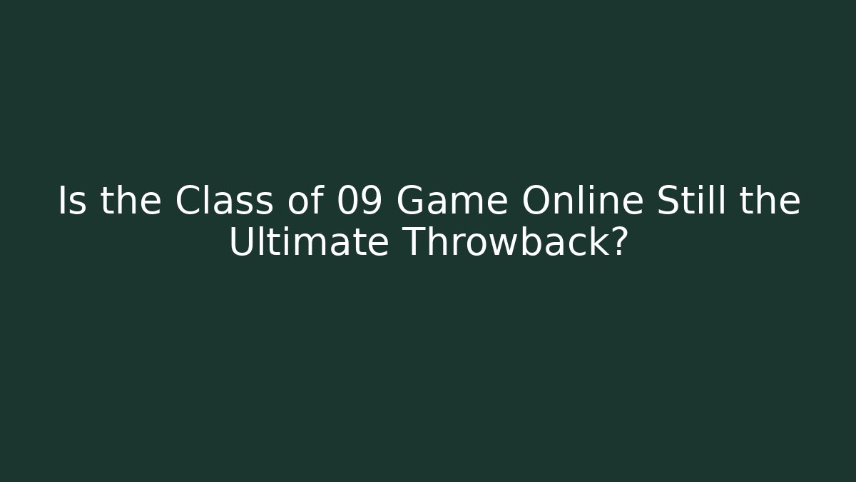 Is the Class of 09 Game Online Still the Ultimate Throwback?