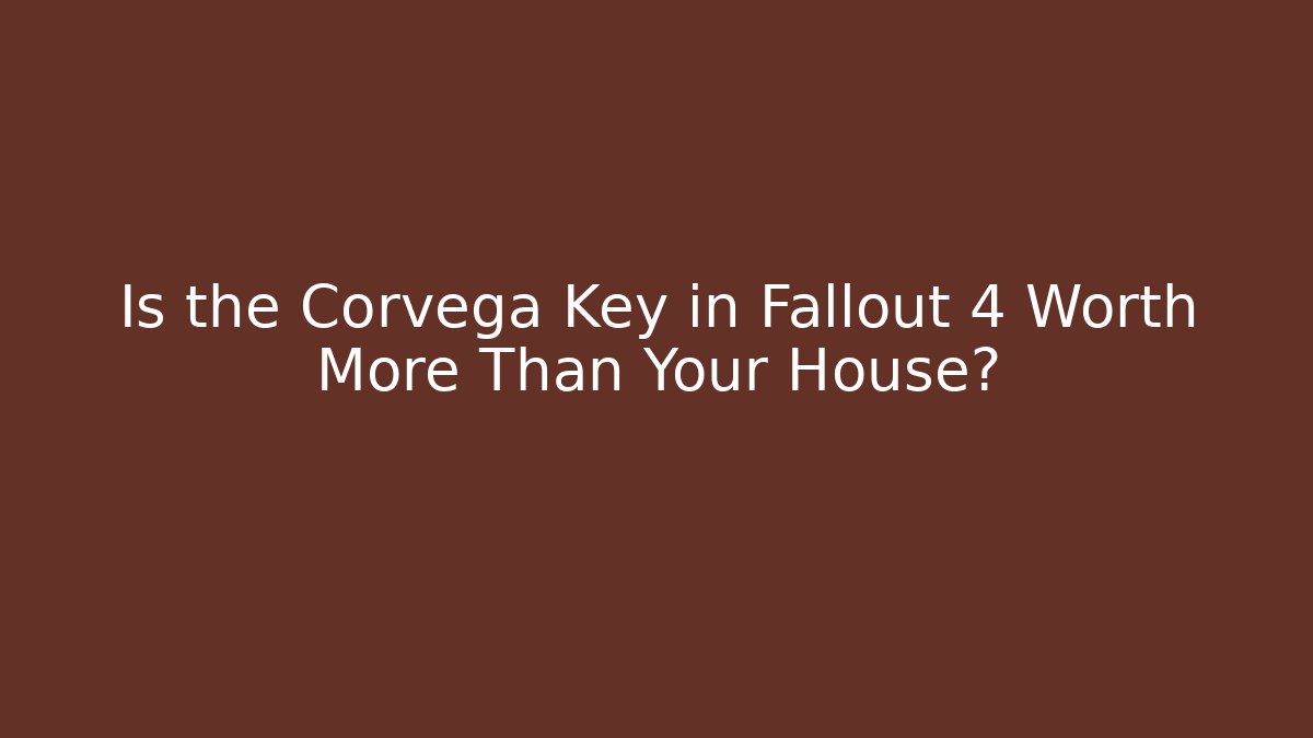 Is the Corvega Key in Fallout 4 Worth More Than Your House?