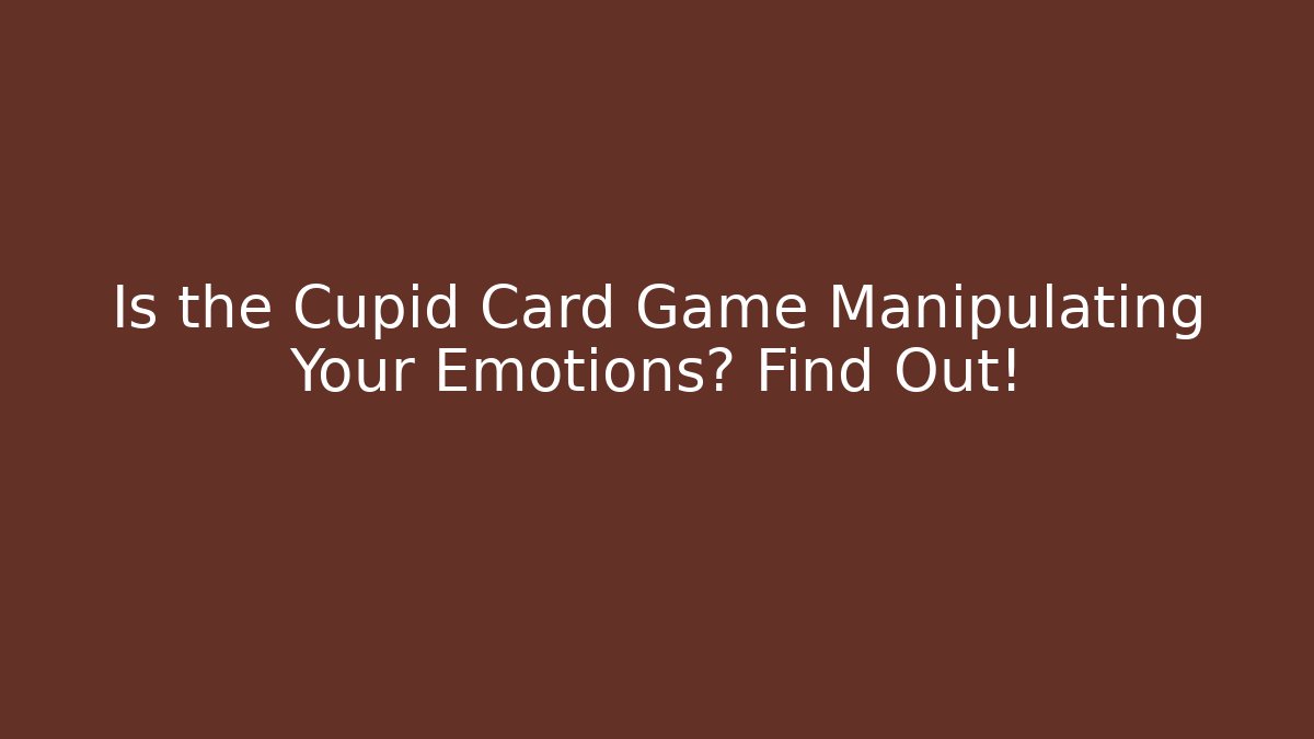 Is the Cupid Card Game Manipulating Your Emotions? Find Out! - Vintage E-Juice