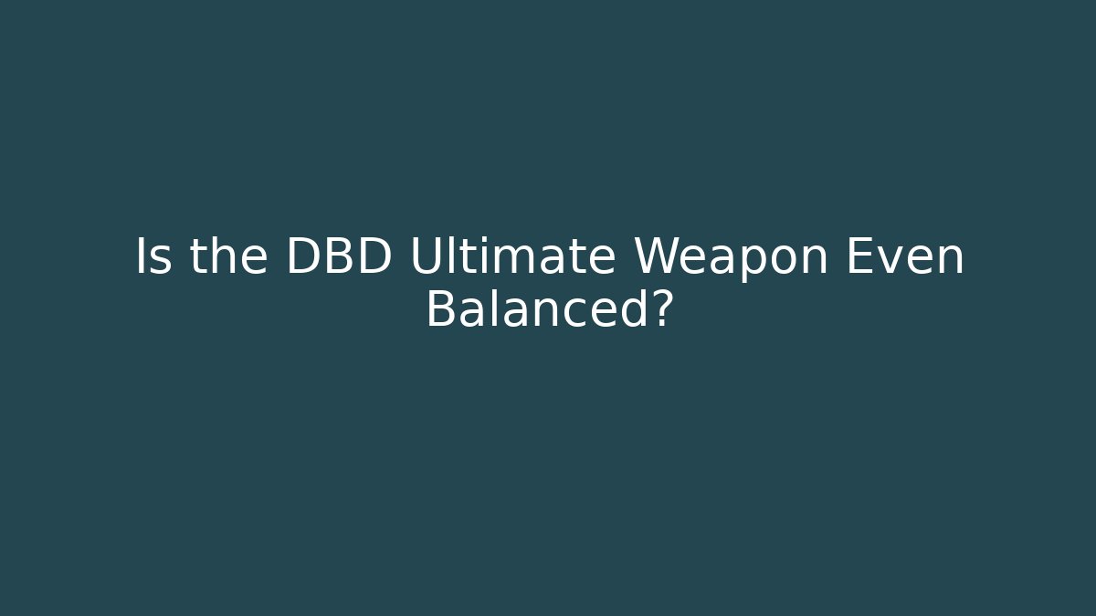 Is the DBD Ultimate Weapon Even Balanced? - Vintage E-Juice