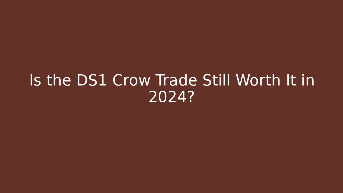 Is the DS1 Crow Trade Still Worth It in 2024?