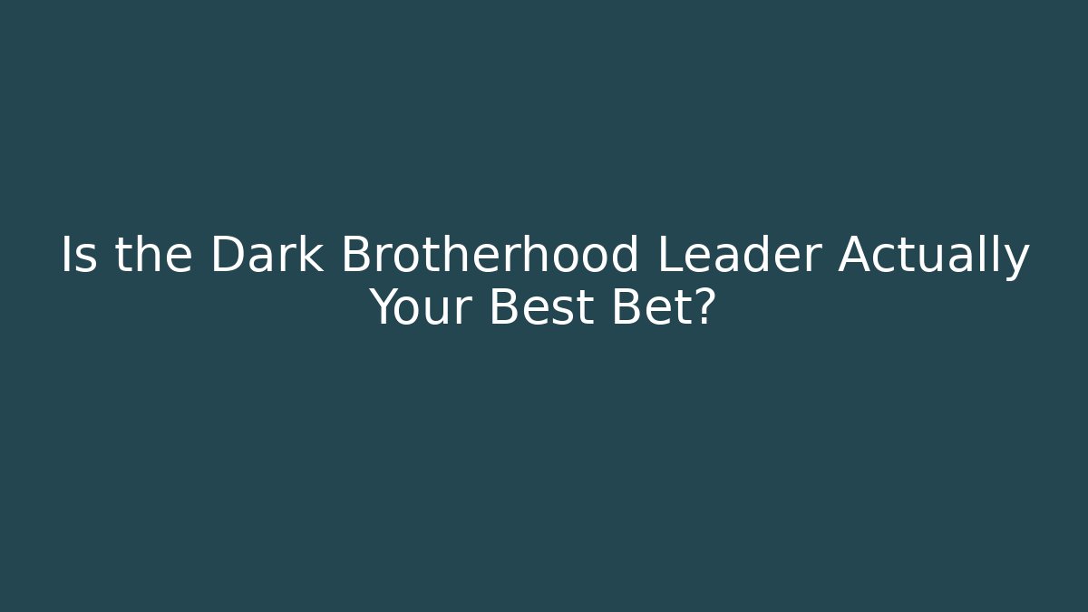 Is the Dark Brotherhood Leader Actually Your Best Bet?