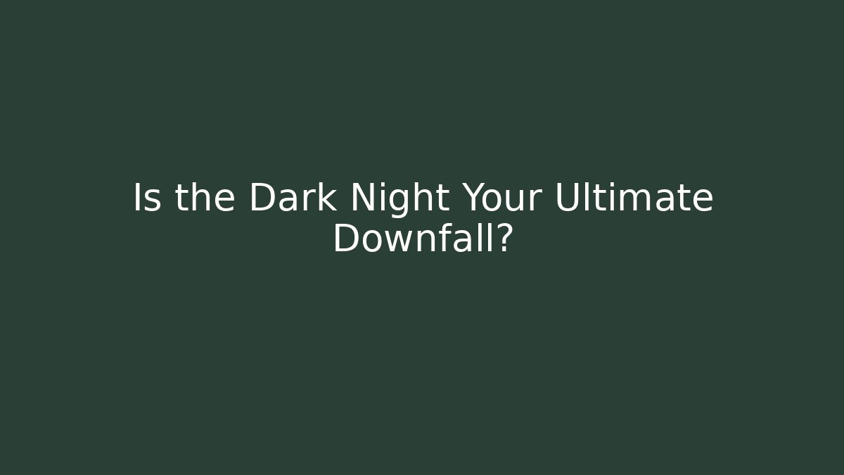 Is the Dark Night Your Ultimate Downfall? - Vintage E-Juice