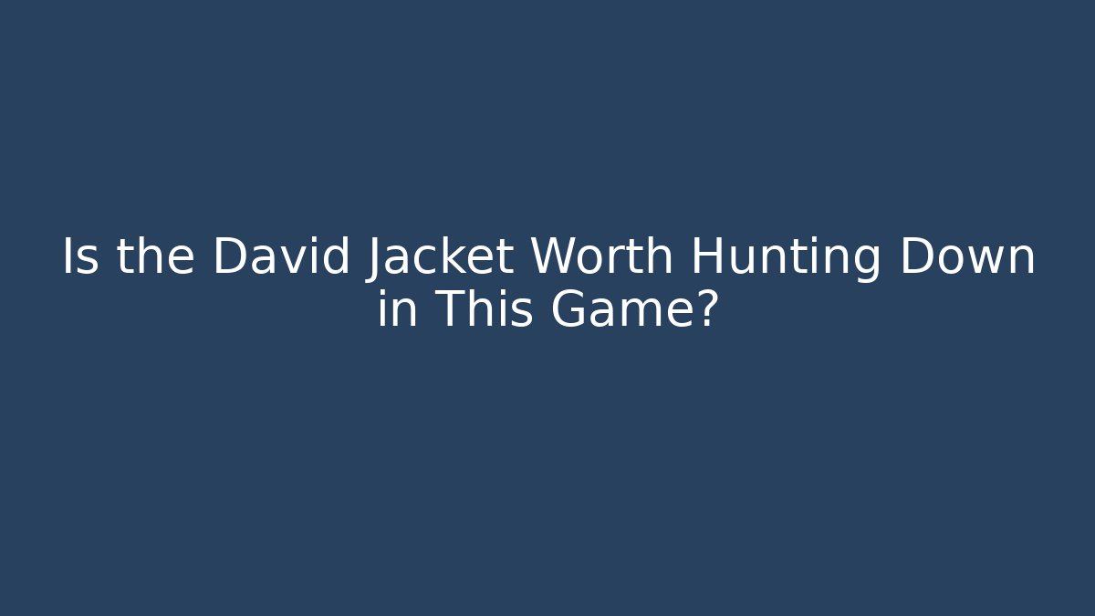 Is the David Jacket Worth Hunting Down in This Game?