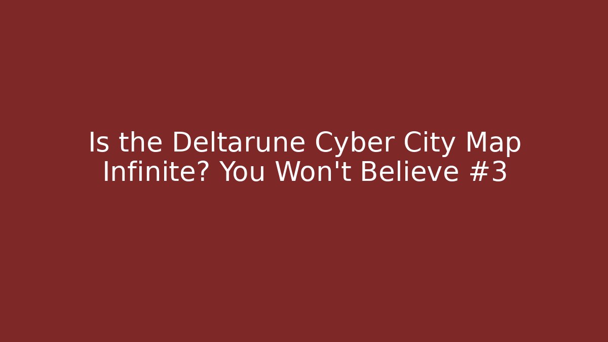 Is the Deltarune Cyber City Map Infinite? You Won’t Believe #3