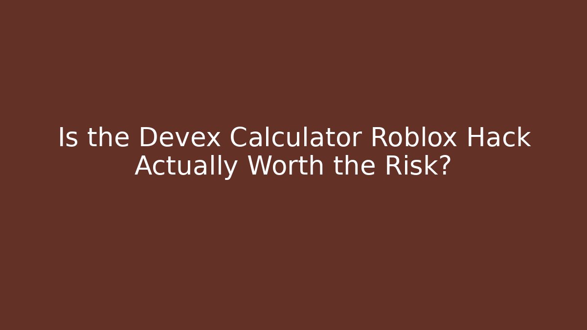 Is the Devex Calculator Roblox Hack Actually Worth the Risk?
