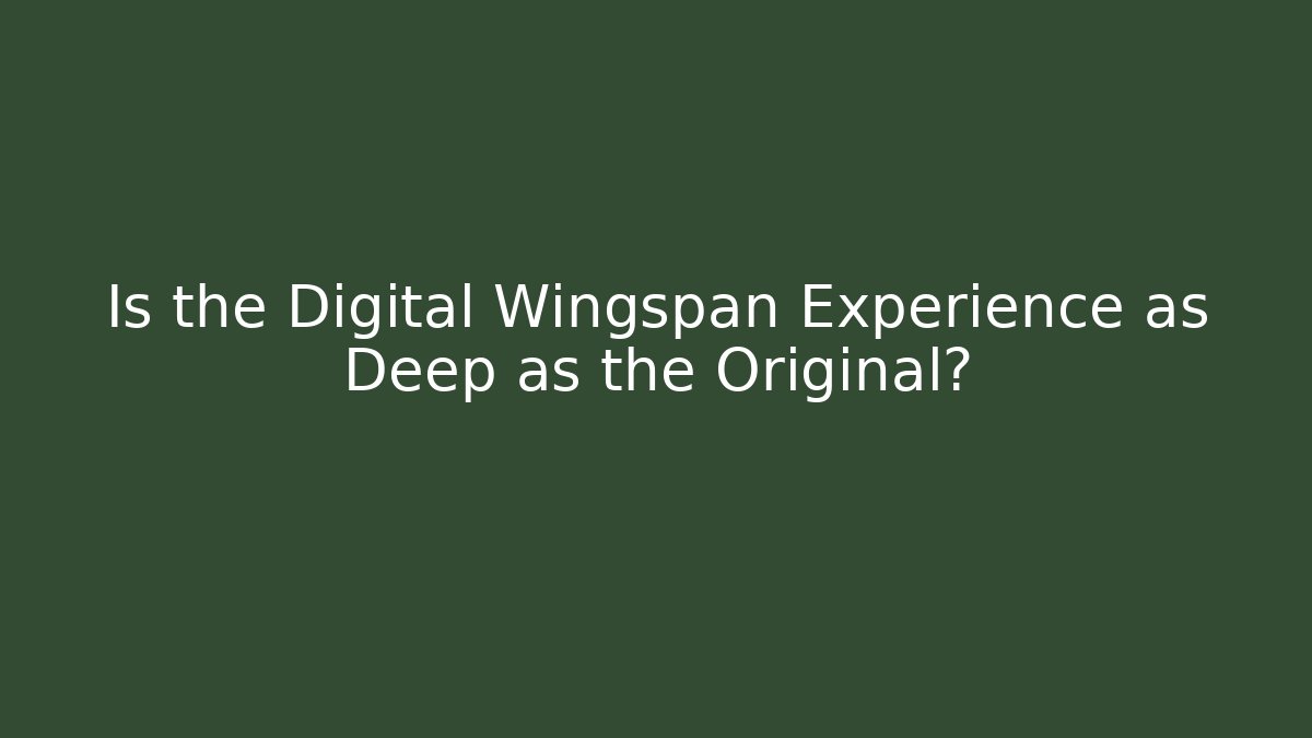 Is the Digital Wingspan Experience as Deep as the Original?