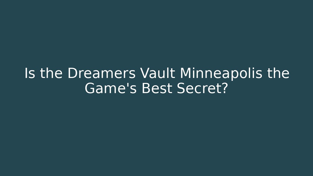 Is the Dreamers Vault Minneapolis the Game's Best Secret?