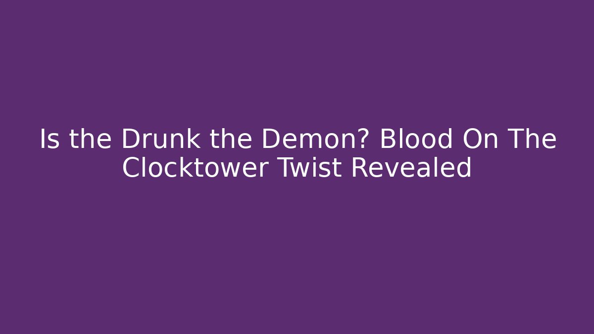 Is the Drunk the Demon? Blood On The Clocktower Twist Revealed