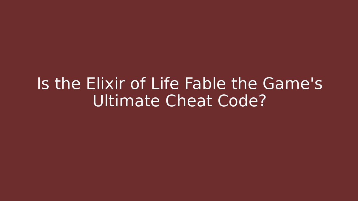 Is the Elixir of Life Fable the Game's Ultimate Cheat Code?