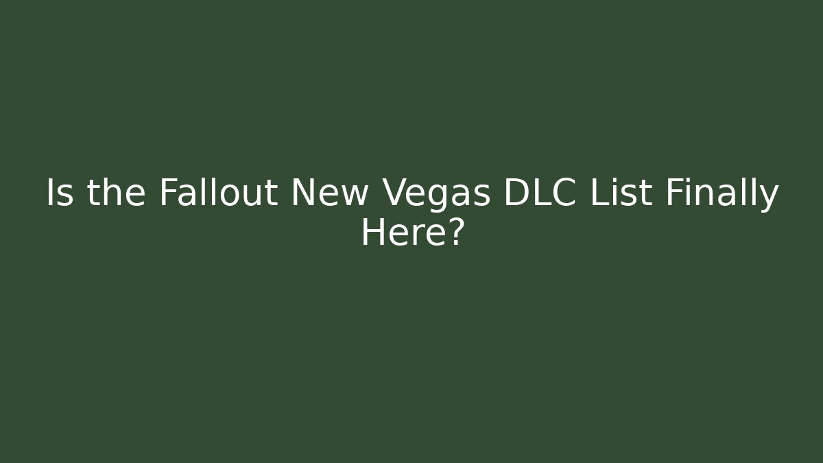 Is the Fallout New Vegas DLC List Finally Here?