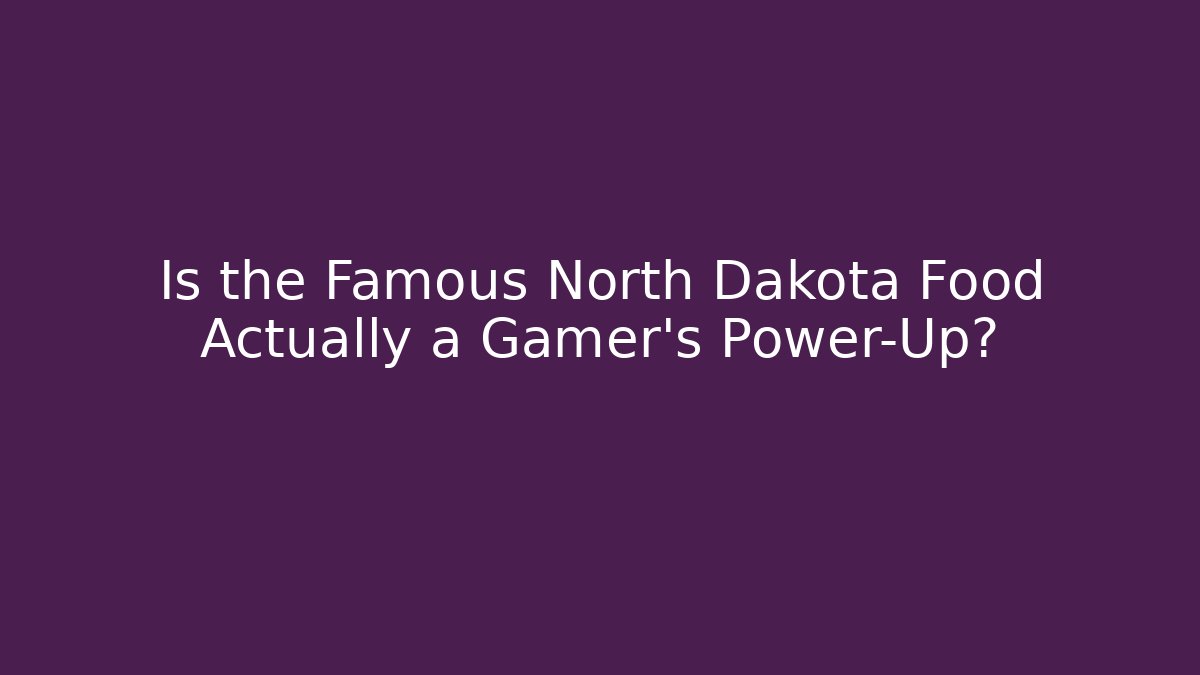 Is the Famous North Dakota Food Actually a Gamer's Power-Up?