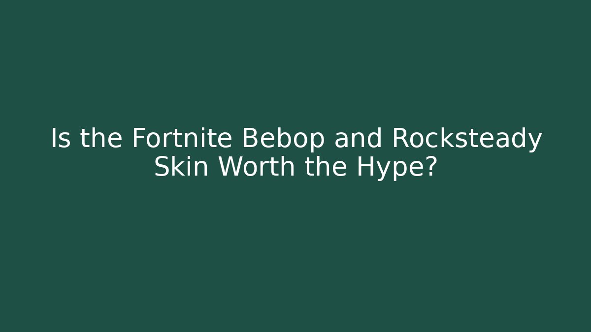Is the Fortnite Bebop and Rocksteady Skin Worth the Hype?