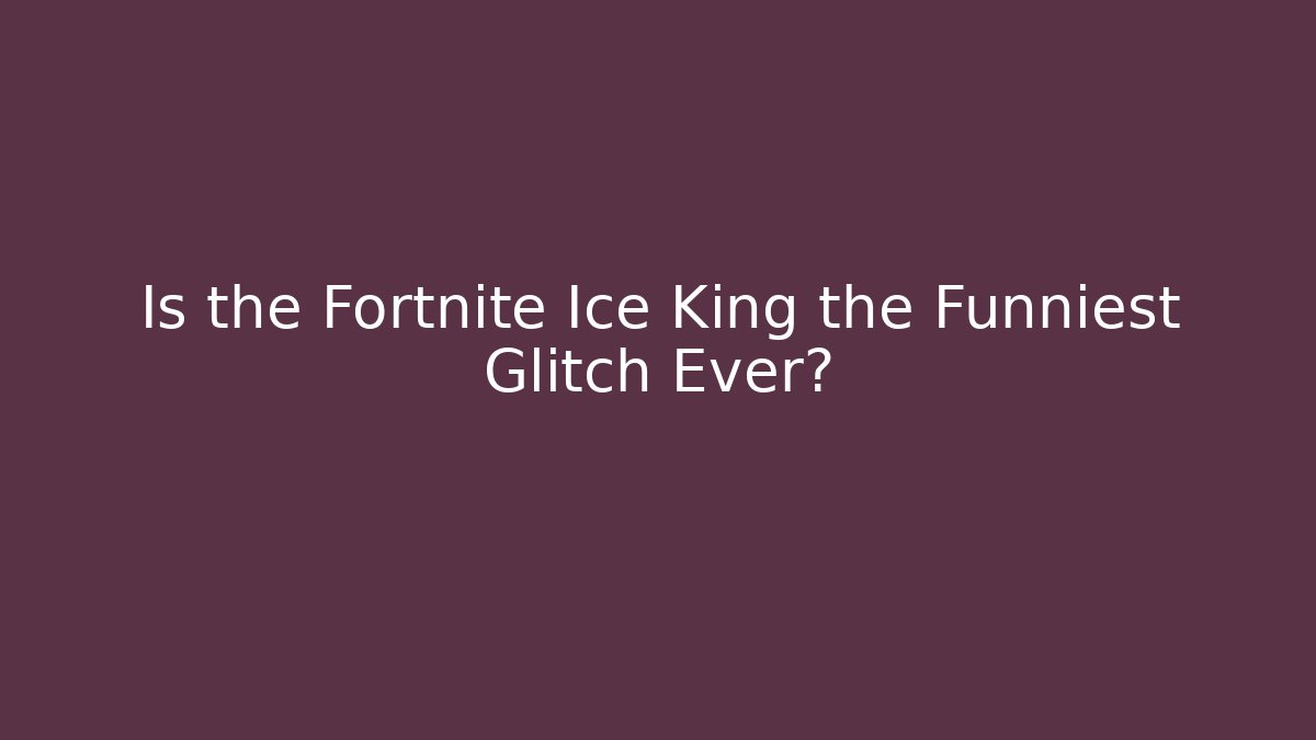 Is the Fortnite Ice King the Funniest Glitch Ever?