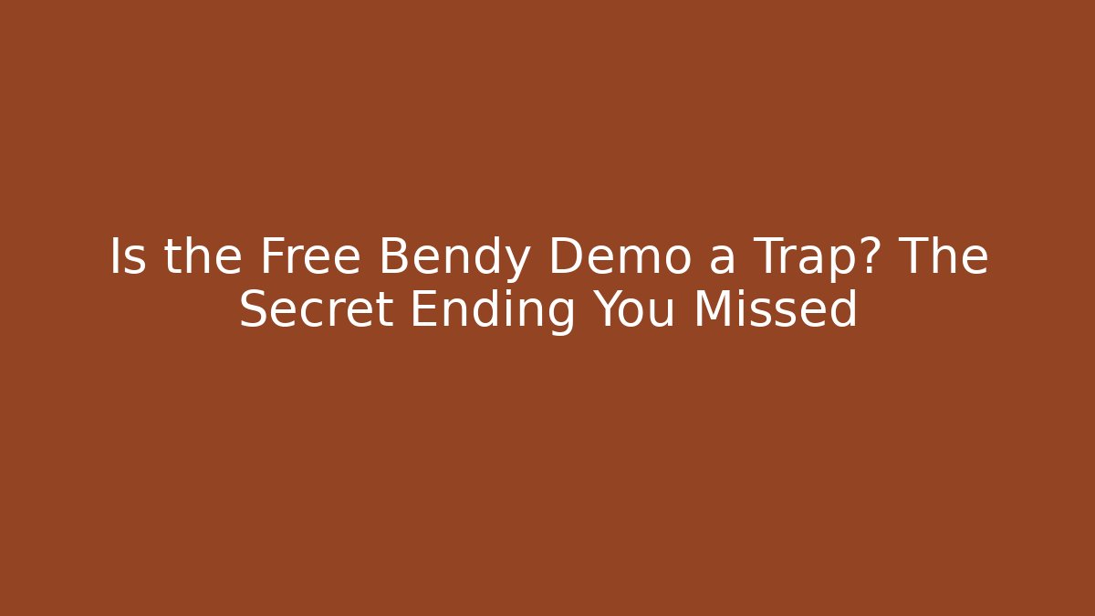 Is the Free Bendy Demo a Trap? The Secret Ending You Missed