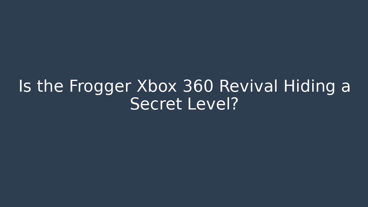 Is the Frogger Xbox 360 Revival Hiding a Secret Level?