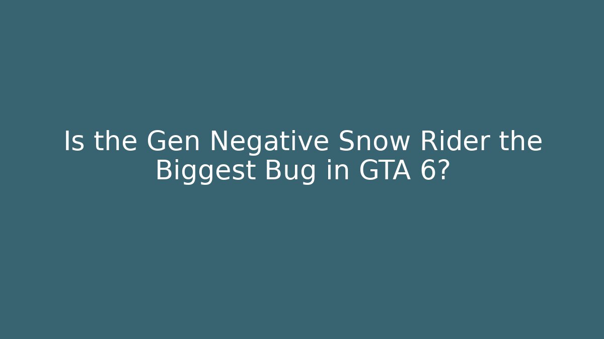 Is the Gen Negative Snow Rider the Biggest Bug in GTA 6?