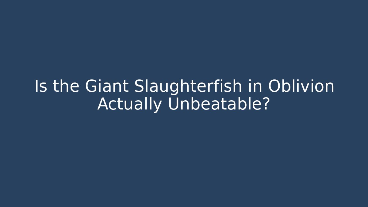 Is the Giant Slaughterfish in Oblivion Actually Unbeatable? - Vintage E-Juice