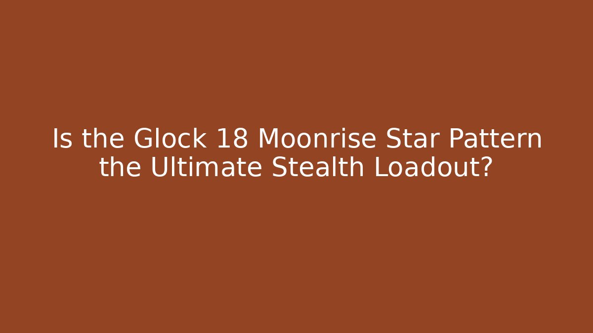 Is the Glock 18 Moonrise Star Pattern the Ultimate Stealth Loadout? - Vintage E-Juice