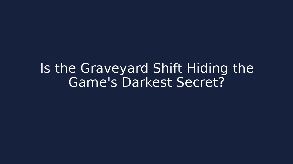 Is the Graveyard Shift Hiding the Game's Darkest Secret?