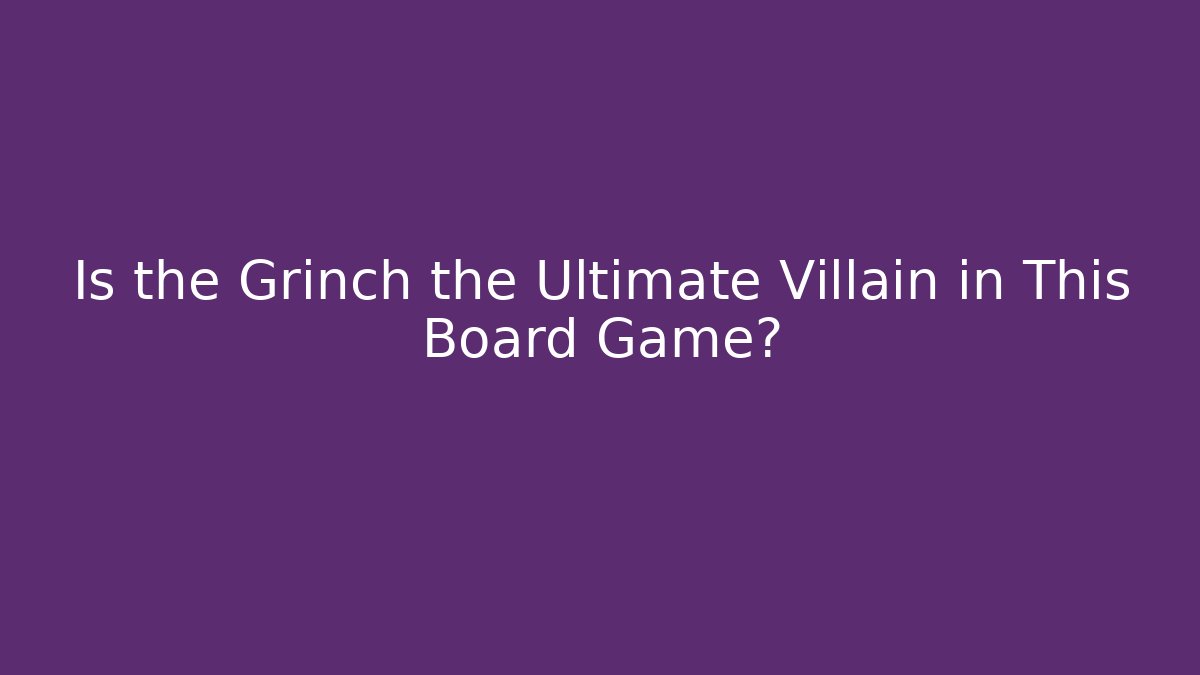 Is the Grinch the Ultimate Villain in This Board Game?
